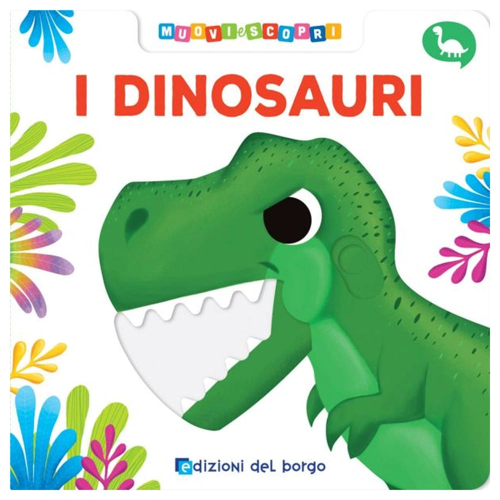 Edizioni del Borgo - Muovi e Scopri - I Dinosauri - Book Age: +0M - +24M - EDB72138K - Italian Edition